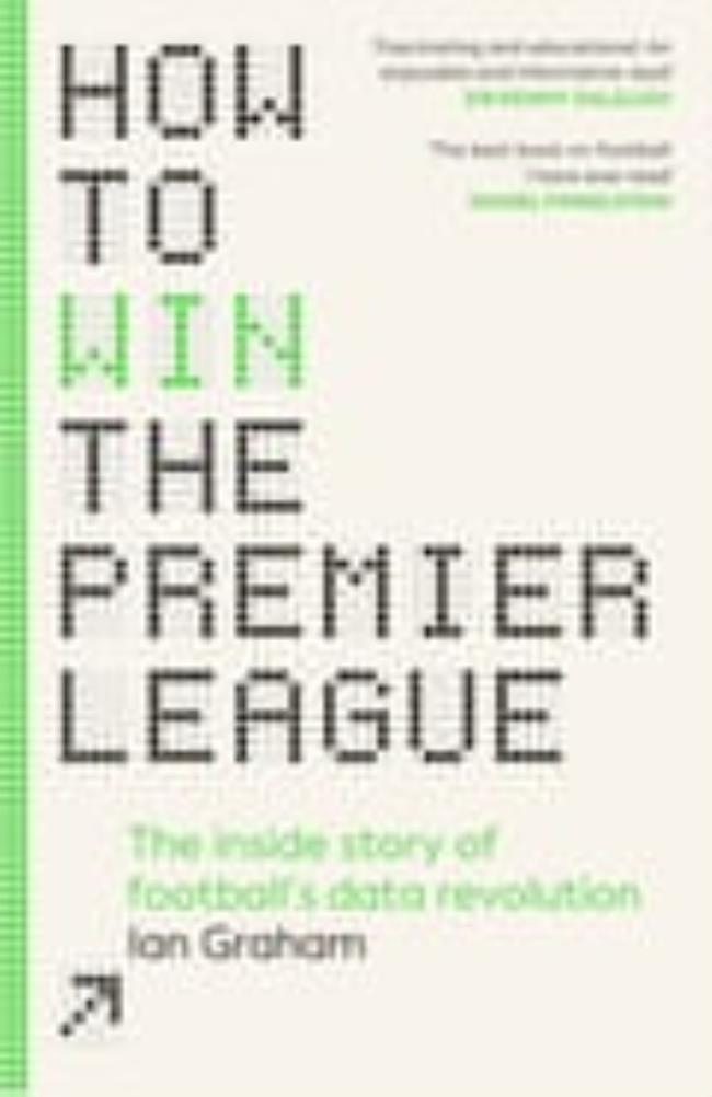 Front cover of the book “How to Win the Premier League – The inside story of football’s data revolution” by Ian Graham, published by Cornerstone